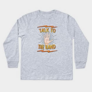 Talk to the hand! Funny Nerd & Geek Humor Statement Kids Long Sleeve T-Shirt